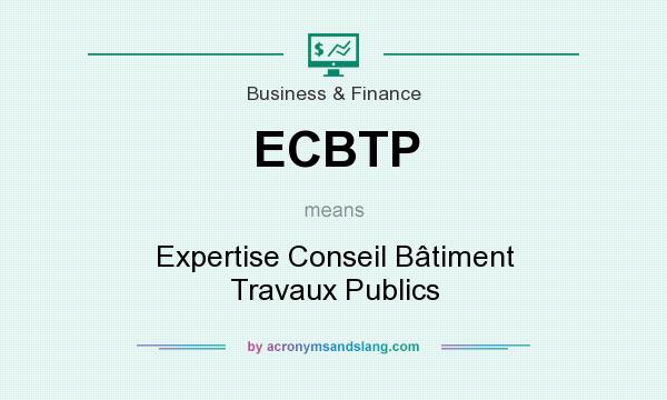 What does ECBTP mean? It stands for Expertise Conseil Bâtiment Travaux Publics
