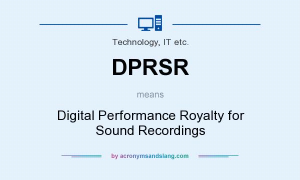What does DPRSR mean? It stands for Digital Performance Royalty for Sound Recordings