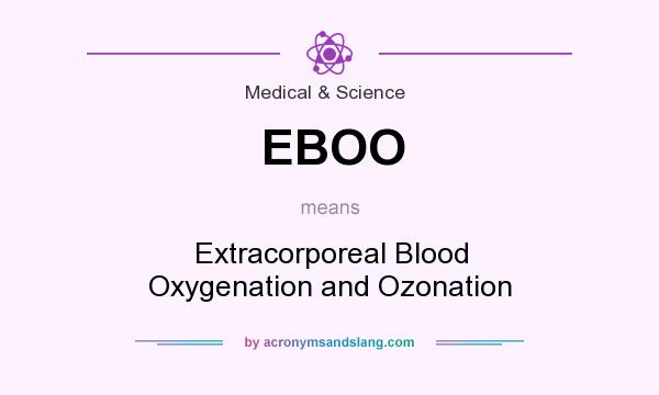What does EBOO mean? It stands for Extracorporeal Blood Oxygenation and Ozonation