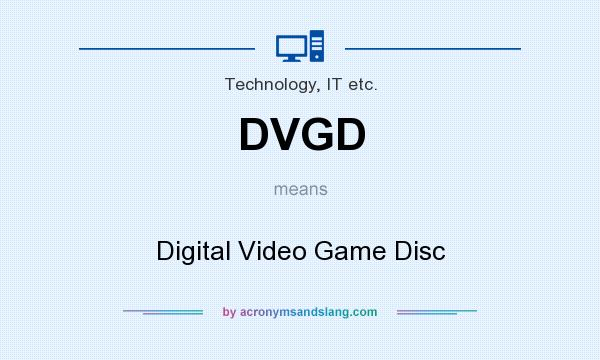 What does DVGD mean? It stands for Digital Video Game Disc