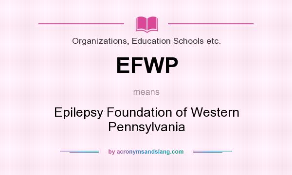 What does EFWP mean? It stands for Epilepsy Foundation of Western Pennsylvania