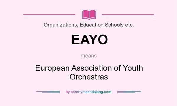 What does EAYO mean? It stands for European Association of Youth Orchestras