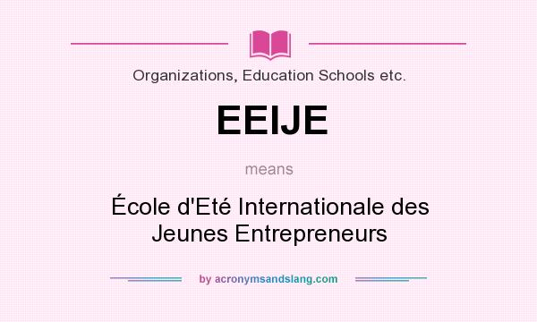 What does EEIJE mean? It stands for École d`Eté Internationale des Jeunes Entrepreneurs