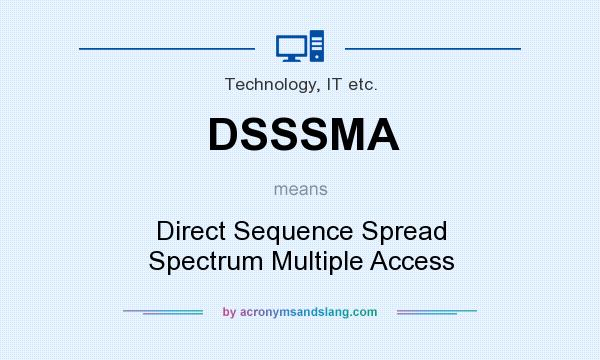 What does DSSSMA mean? It stands for Direct Sequence Spread Spectrum Multiple Access