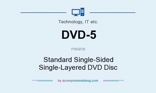 What does DVD-5 mean? It stands for Standard Single-Sided Single-Layered DVD Disc