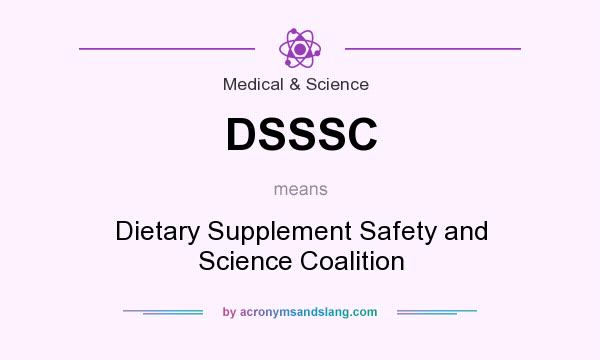 What does DSSSC mean? It stands for Dietary Supplement Safety and Science Coalition