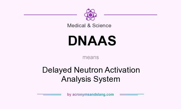 What does DNAAS mean? It stands for Delayed Neutron Activation Analysis System