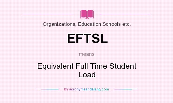 What does EFTSL mean? It stands for Equivalent Full Time Student Load