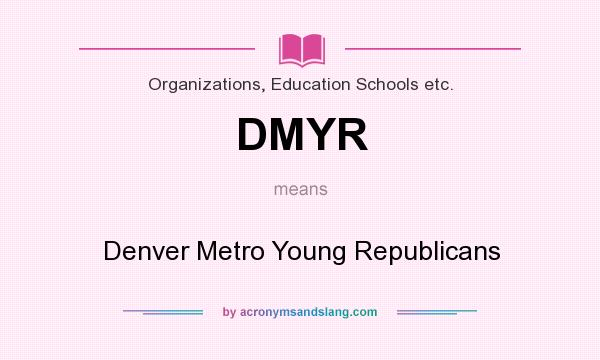 What does DMYR mean? It stands for Denver Metro Young Republicans