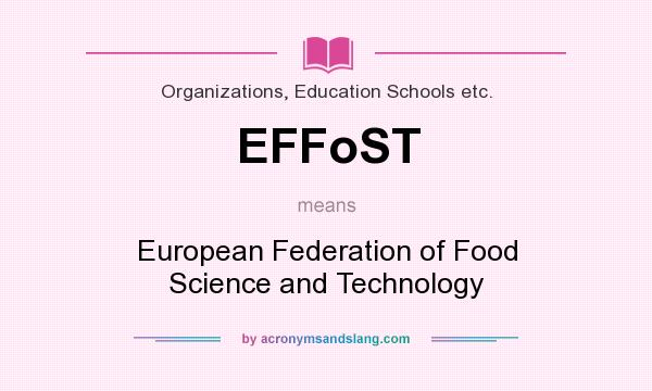 What does EFFoST mean? It stands for European Federation of Food Science and Technology