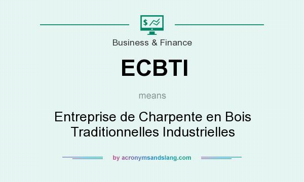 What does ECBTI mean? It stands for Entreprise de Charpente en Bois Traditionnelles Industrielles
