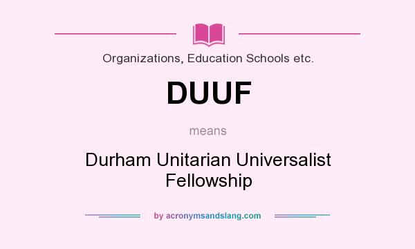What does DUUF mean? It stands for Durham Unitarian Universalist Fellowship