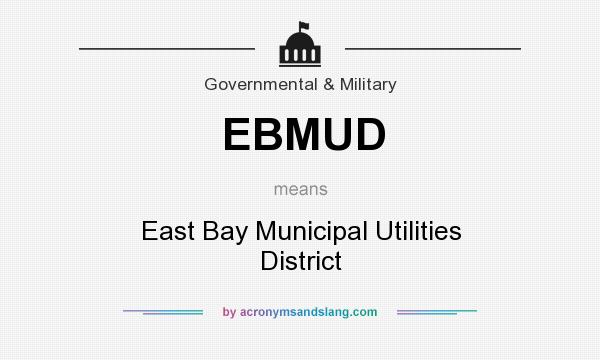 What does EBMUD mean? It stands for East Bay Municipal Utilities District