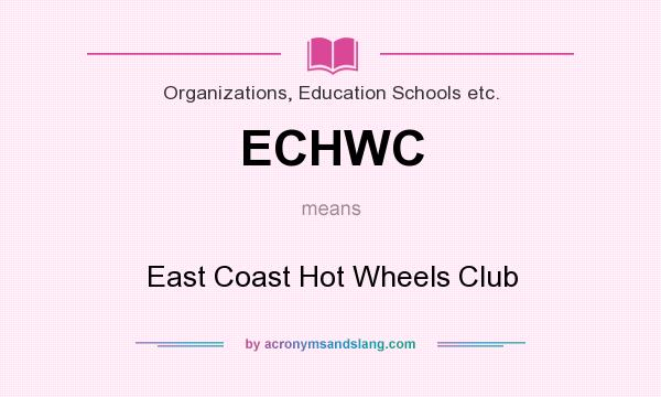 What does ECHWC mean? It stands for East Coast Hot Wheels Club