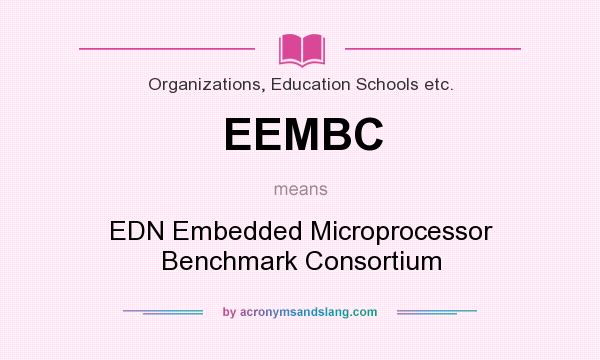 What does EEMBC mean? It stands for EDN Embedded Microprocessor Benchmark Consortium