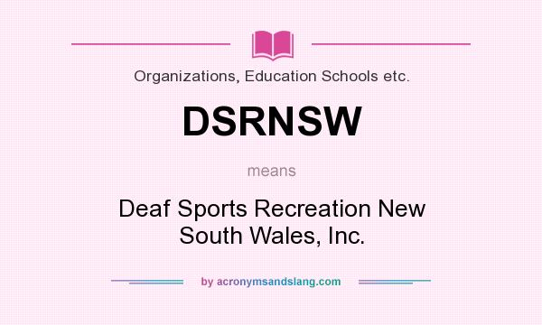 What does DSRNSW mean? It stands for Deaf Sports Recreation New South Wales, Inc.