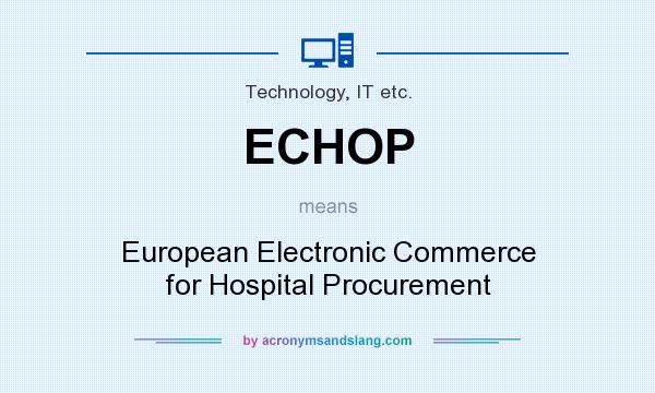 What does ECHOP mean? It stands for European Electronic Commerce for Hospital Procurement