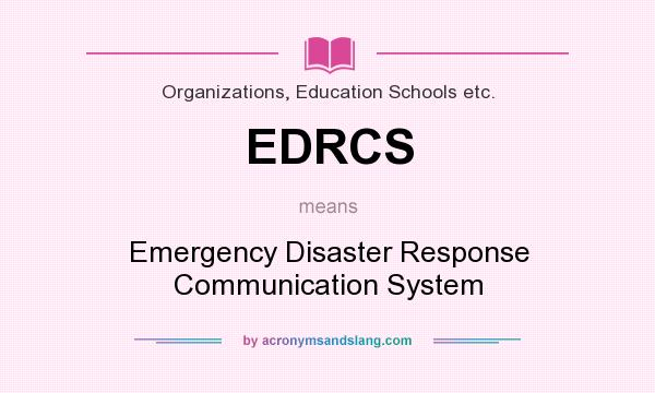 What does EDRCS mean? It stands for Emergency Disaster Response Communication System