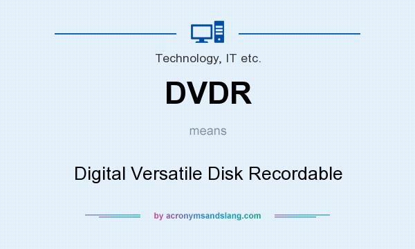 What does DVDR mean? It stands for Digital Versatile Disk Recordable