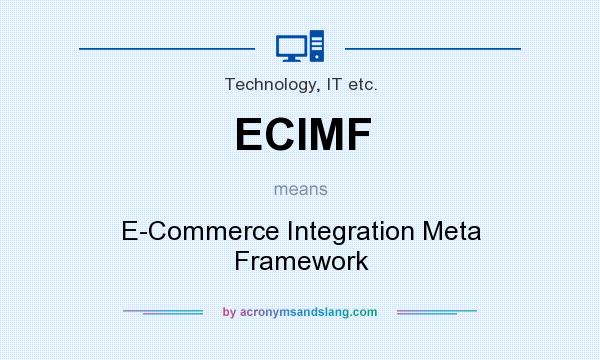 What does ECIMF mean? It stands for E-Commerce Integration Meta Framework