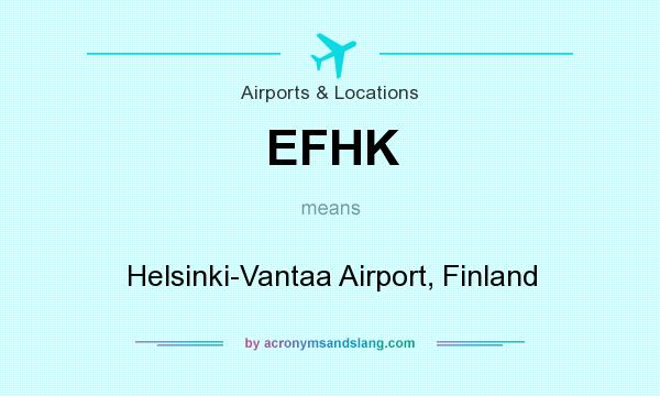 What does EFHK mean? It stands for Helsinki-Vantaa Airport, Finland