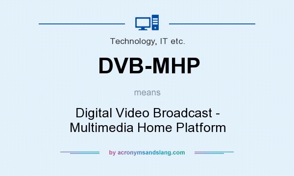 What does DVB-MHP mean? It stands for Digital Video Broadcast - Multimedia Home Platform