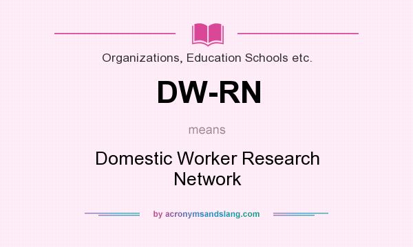 What does DW-RN mean? It stands for Domestic Worker Research Network