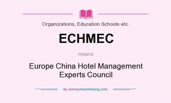 What does ECHMEC mean? It stands for Europe China Hotel Management Experts Council