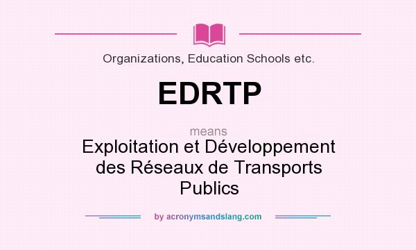 What does EDRTP mean? It stands for Exploitation et Développement des Réseaux de Transports Publics