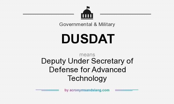 What does DUSDAT mean? It stands for Deputy Under Secretary of Defense for Advanced Technology