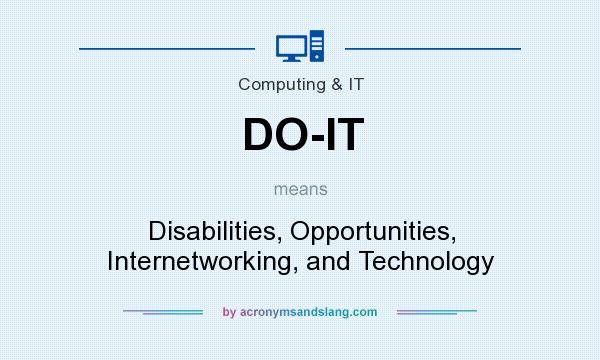 What does DO-IT mean? It stands for Disabilities, Opportunities, Internetworking, and Technology