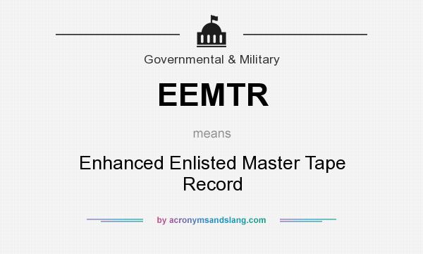 What does EEMTR mean? It stands for Enhanced Enlisted Master Tape Record
