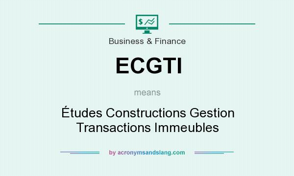 What does ECGTI mean? It stands for Études Constructions Gestion Transactions Immeubles