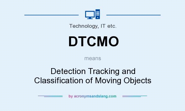What does DTCMO mean? It stands for Detection Tracking and Classification of Moving Objects