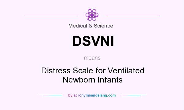 What does DSVNI mean? It stands for Distress Scale for Ventilated Newborn Infants