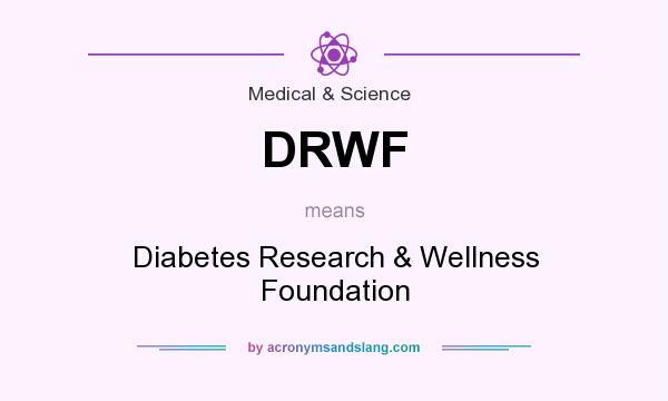 What does DRWF mean? It stands for Diabetes Research & Wellness Foundation