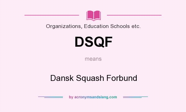 What does DSQF mean? It stands for Dansk Squash Forbund