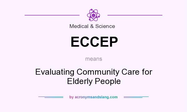 What does ECCEP mean? It stands for Evaluating Community Care for Elderly People