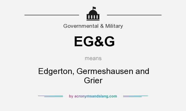 What does EG&G mean? It stands for Edgerton, Germeshausen and Grier