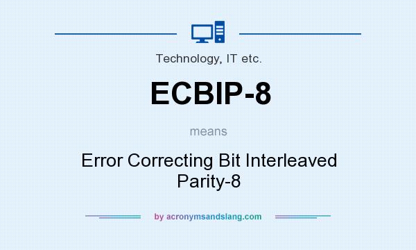 What does ECBIP-8 mean? It stands for Error Correcting Bit Interleaved Parity-8
