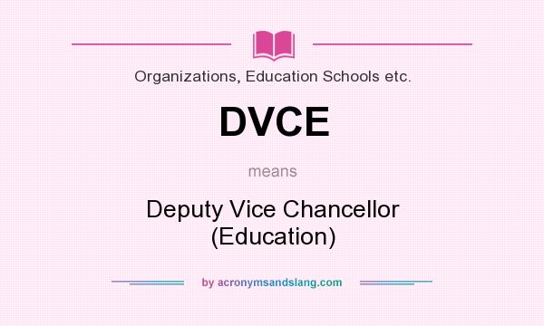 What does DVCE mean? It stands for Deputy Vice Chancellor (Education)