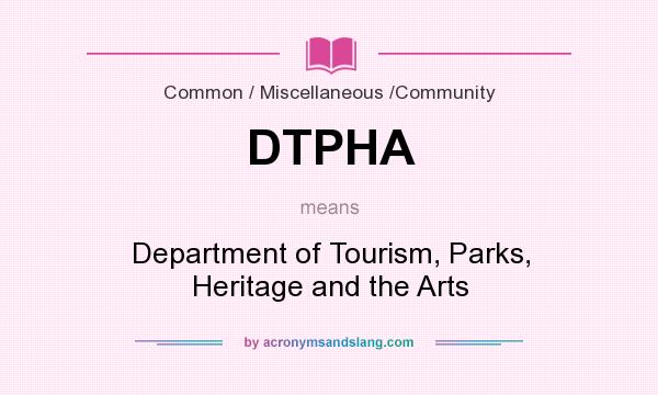 What does DTPHA mean? It stands for Department of Tourism, Parks, Heritage and the Arts