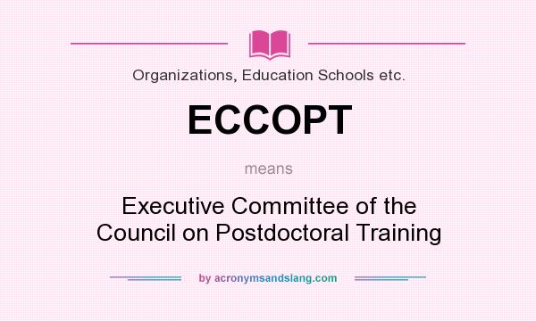 What does ECCOPT mean? It stands for Executive Committee of the Council on Postdoctoral Training