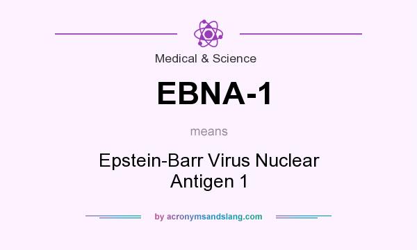 What does EBNA-1 mean? It stands for Epstein-Barr Virus Nuclear Antigen 1
