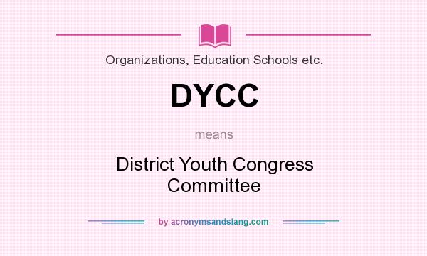 What does DYCC mean? It stands for District Youth Congress Committee