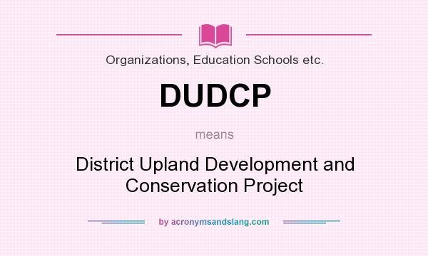 What does DUDCP mean? It stands for District Upland Development and Conservation Project