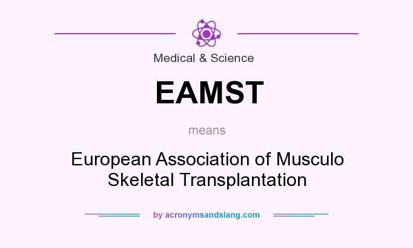 What does EAMST mean? It stands for European Association of Musculo Skeletal Transplantation
