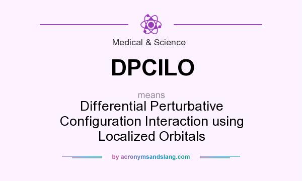 What does DPCILO mean? It stands for Differential Perturbative Configuration Interaction using Localized Orbitals
