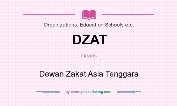 What does DZAT mean? It stands for Dewan Zakat Asia Tenggara