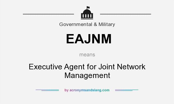What does EAJNM mean? It stands for Executive Agent for Joint Network Management